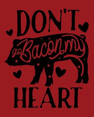 Don't Go Bacon My Heart: Blank Recipe Book | Family Recipes