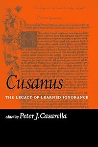 Cusanus: The Legacy of Learned Ignorance by Peter J. Casarella