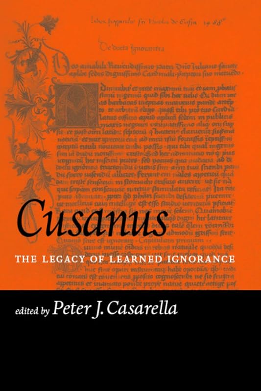 Cusanus: The Legacy of Learned Ignorance by Peter J. Casarella