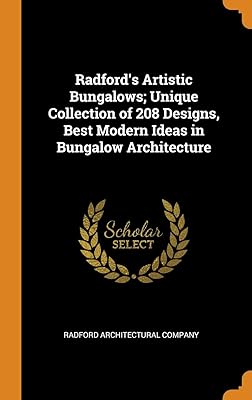 Radford's Artistic Bungalows; Unique Collection of 208 Designs, Best Modern Ideas in Bungalow Architecture