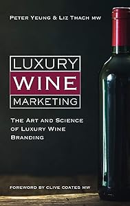 Luxury Wine Marketing: The art and science of luxury wine branding by Peter Yeung