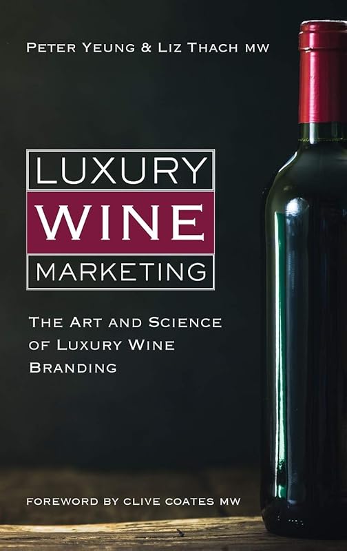 Luxury Wine Marketing: The art and science of luxury wine branding by Peter Yeung