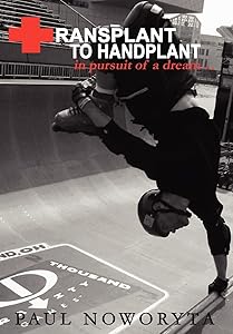 Transplant to Handplant: in pursuit of a dream ...