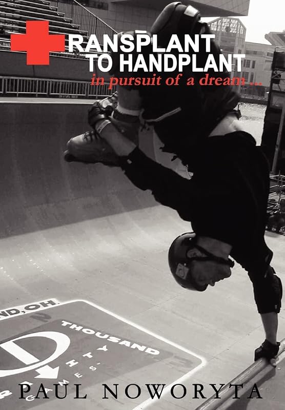 Transplant to Handplant: in pursuit of a dream ... by Paul Noworyta