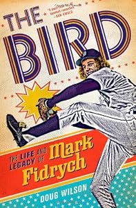 The Bird: The Life and Legacy of Mark Fidrych