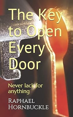 The Key to Open Every Door: Entrance into the Kingdom of Heaven and never lack for anything