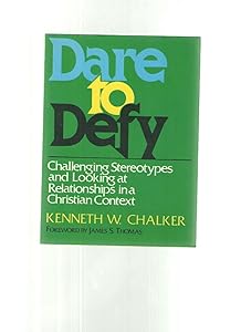 Dare to Defy: Challenging Stereotypes and Looking at Relationships by Kenneth Chalker