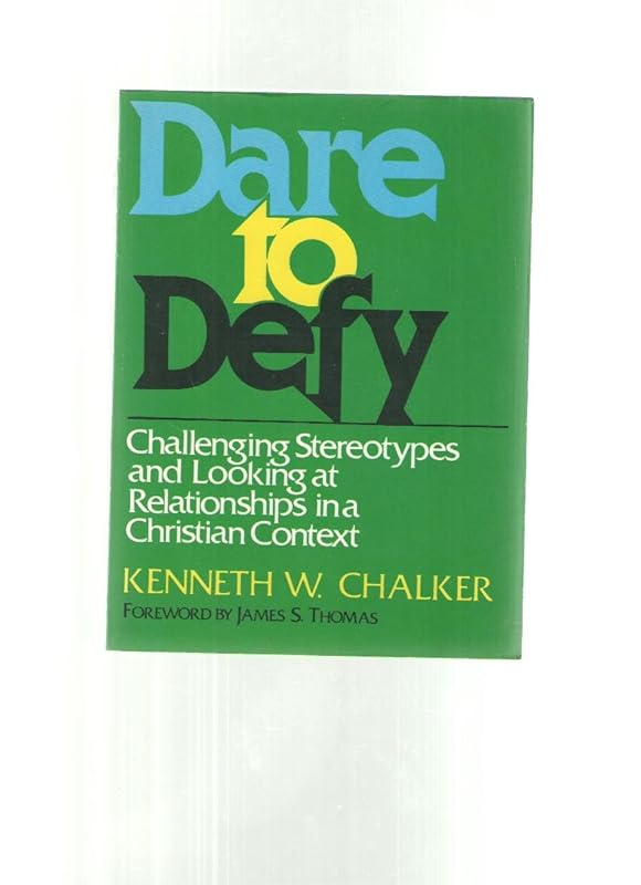 Dare to Defy: Challenging Stereotypes and Looking at Relationships by Kenneth Chalker