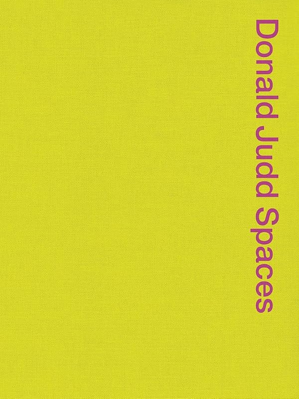Donald Judd Spaces: Judd Foundation New York & Texas by Flavin Judd