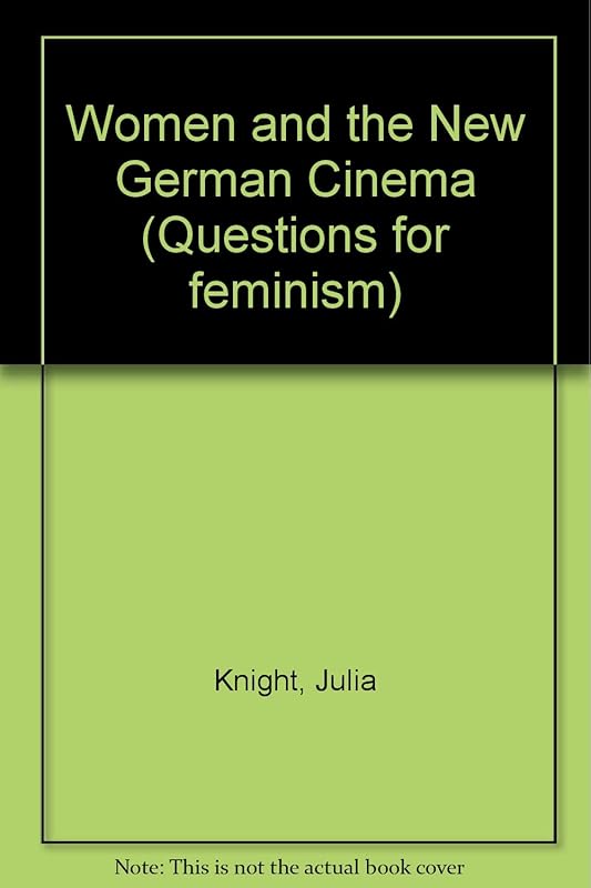 Women and the New German Cinema (Questions for Feminism) by Julia Knight