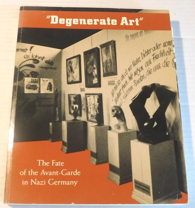Degenerate Art: The Fate of the Avant-Garde in Nazi Germany by Stephanie Barron