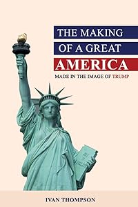 The Making of a Great America: Made In Trump's Image