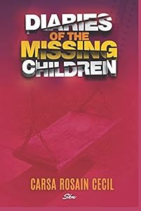 Diaries of the Missing Children: Carsa Rosain Cecil by S K M