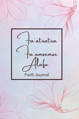 Fa'atuatua Fa'amoemoe Alofa - Faith Journal