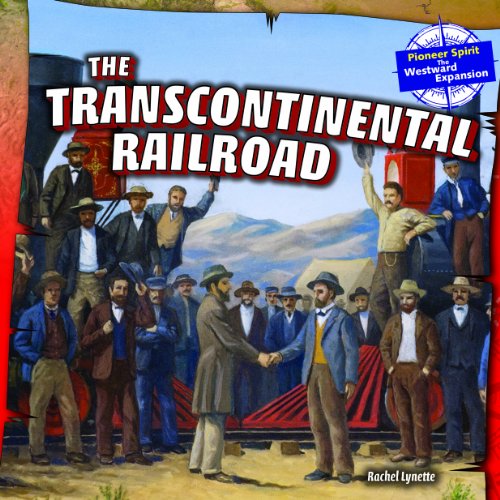 The Transcontinental Railroad by Rachel Lynette