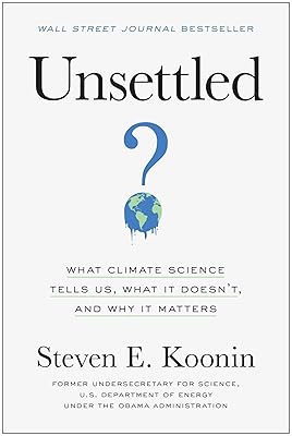 Unsettled: What Climate Science Tells Us, What It Doesn't, and Why It Matters