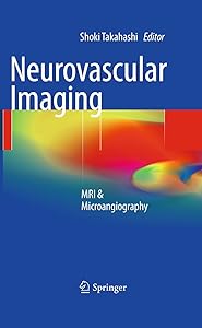 Neurovascular Imaging: MRI & Microangiography by Shoki Takahashi (Ed.)