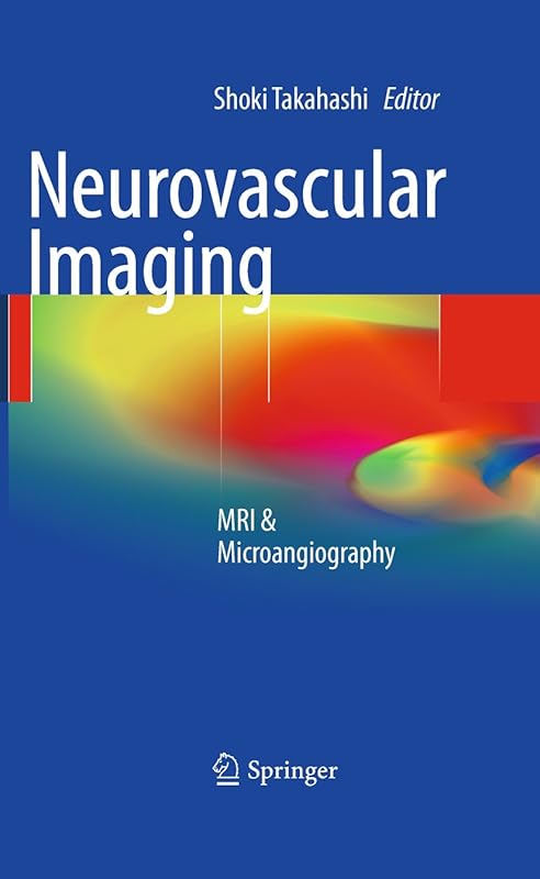 Neurovascular Imaging: MRI & Microangiography by Shoki Takahashi (Ed.)