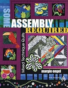 Some Assembly Required: Mixed Technique Quilts