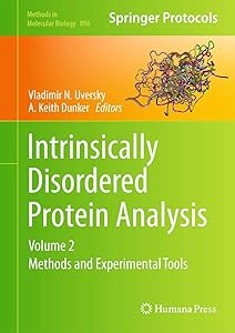 Intrinsically Disordered Protein Analysis: Volume 2, Methods and Experimental Tools (Methods in Molecular Biology, 896) by Vladimir N. Uversky