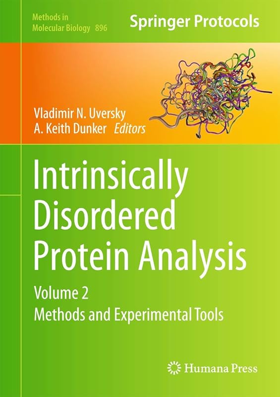 Intrinsically Disordered Protein Analysis: Volume 2, Methods and Experimental Tools (Methods in Molecular Biology, 896) by Vladimir N. Uversky