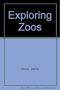 Exploring Zoos by Velma Vance
