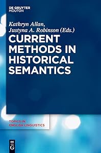 CURRENT METHODS IN HISTORICAL SEMANTICS TIEL 73 (Topics in English Linguistics) (Topics in English Linguistics [TiEL], 73) by Kathryn Allan