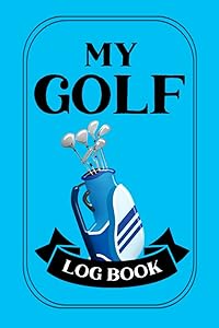 My Golf Log Book: Keeping Score of Your Golf Games - Track and Record Course, Weather, Temperature, Handicap, Par, Tees, Yardage, Players, and Score at Each Hole - Golf Bag Design with Blue Cover by Jeff Bogtrotter