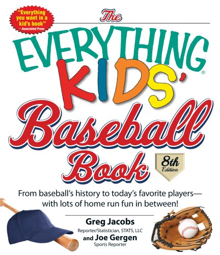 The Everything Kids' Baseball Book: From Baseball's History to Today's Favorite Players--With Lots of Home Run Fun in Between! by Greg Jacobs