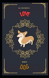 All you need is love, and a dog by Inspirational Quotes