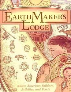 Earthmakers Lodge: Native American Folklore, Activities, and Foods