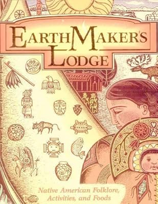 Earthmakers Lodge: Native American Folklore, Activities, and Foods