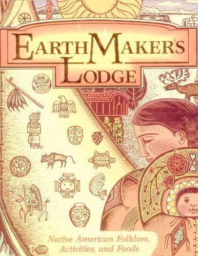 Earthmakers Lodge: Native American Folklore, Activities, and Foods by E. Barrie Kavasch