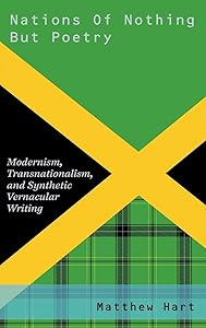 Nations of Nothing But Poetry: Modernism, Transnationalism, and Synthetic Vernacular Writing (Modernist Literature and Culture) by Matthew Hart