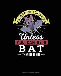 Always Be Yourself Unless You Can Be A Bat Then Be A Bat: Blank Sheet Music - 10 Staves