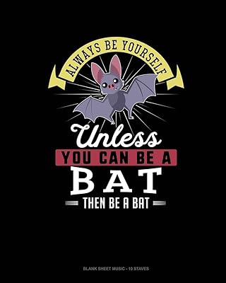 Always Be Yourself Unless You Can Be A Bat Then Be A Bat: Blank Sheet Music - 10 Staves