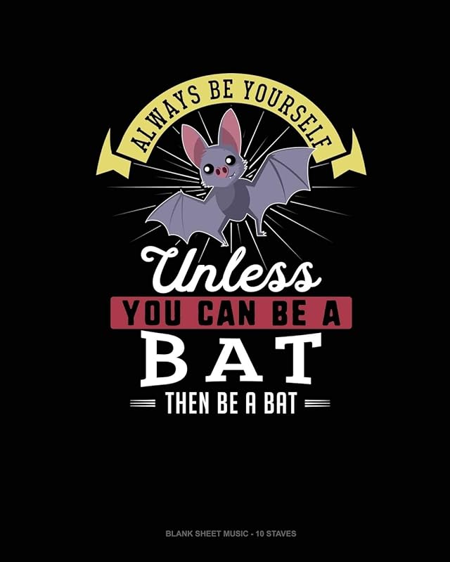 Always Be Yourself Unless You Can Be A Bat Then Be A Bat: Blank Sheet Music - 10 Staves by Blue Cloud Novelty