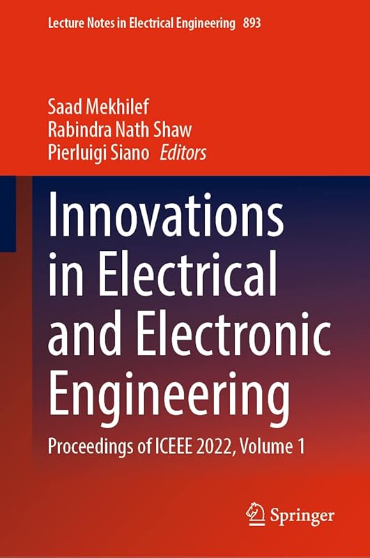 Innovations in Electrical and Electronic Engineering: Proceedings of ICEEE 2022, Volume 1 (Lecture Notes in Electrical Engineering, 893) by Saad Mekhilef