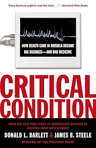 Critical Condition: How Health Care in America Became Big Business--and Bad Medicine by Donald L. Barlett