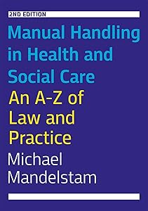 Manual Handling in Health and Social Care, Second Edition: An A-Z of Law and Practice