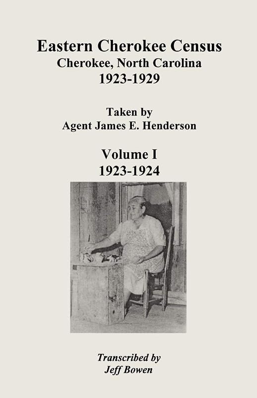 Eastern Cherokee Census, Cherokee, North Carolina, 1923-1929: Taken by Agent James E. Henderson, 1923-1924 by Jeff Bowen