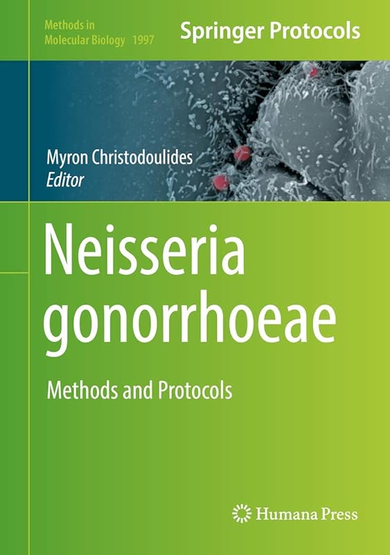 Neisseria gonorrhoeae: Methods and Protocols (Methods in Molecular Biology, 1997) by Myron Christodoulides