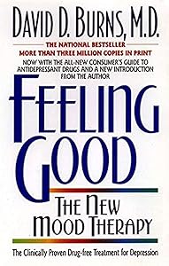 Feeling Good: Overcome Depression and Anxiety with Proven Techniques by David D. Burns