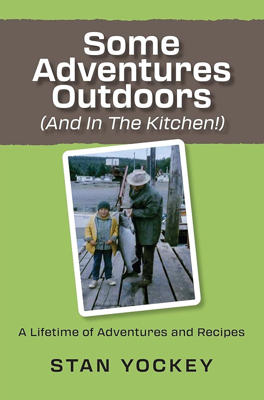 Some Adventures Outdoors (and in the Kitchen!) by Stanley Yockey