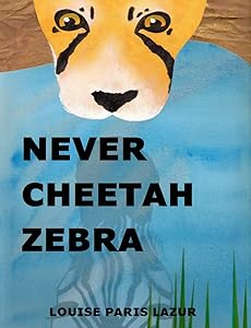 Never Cheetah Zebra by Louise Paris Lazur