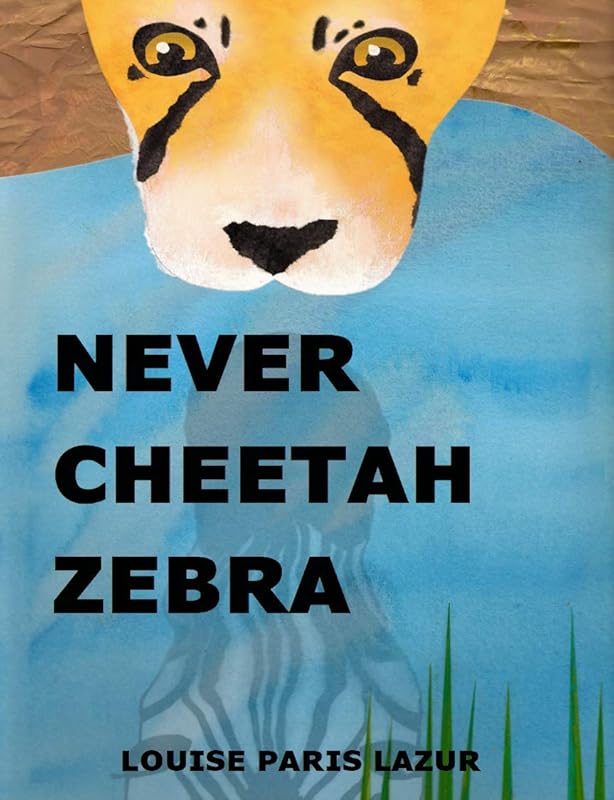 Never Cheetah Zebra by Louise Paris Lazur