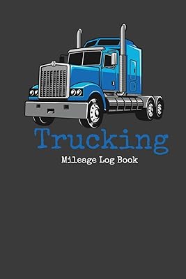 Trucking Mileage Log Book: Mileage Log Book For Truckers Track Odometer Start/End and Destination