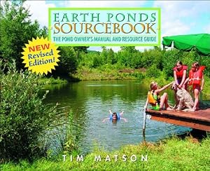 Earth Ponds Sourcebook: The Pond Owner's Manual and Resource Guide, Second Edition