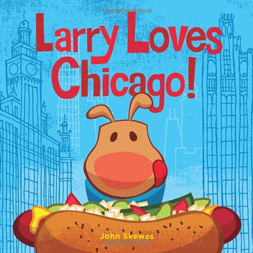 Larry Loves Chicago! by John Skewes