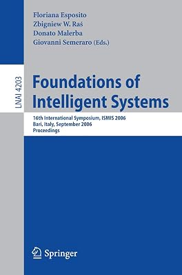 Foundations of Intelligent Systems: 16th International Symposium, ISMIS 2006, Bari, Italy, September 27-29, 2006, Proceedings (Lecture Notes in Computer Science, 4203)